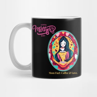 Mom Fuel: Coffee & Love. Happy Mother's Day! (Motivation and Inspiration) Mug